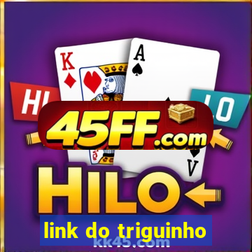 link do triguinho